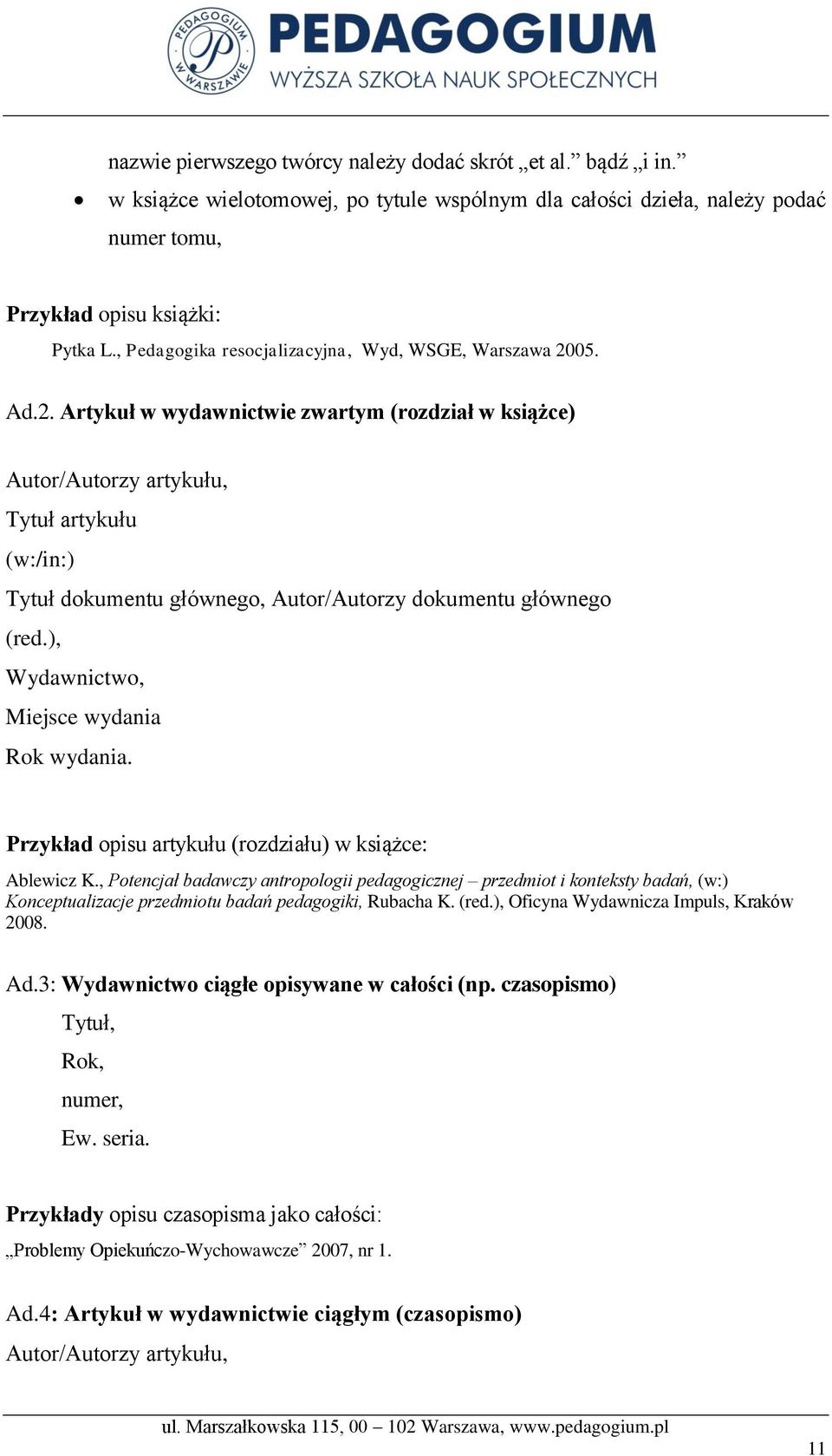 05. Ad.2. Artykuł w wydawnictwie zwartym (rozdział w książce) Autor/Autorzy artykułu, Tytuł artykułu (w:/in:) Tytuł dokumentu głównego, Autor/Autorzy dokumentu głównego (red.