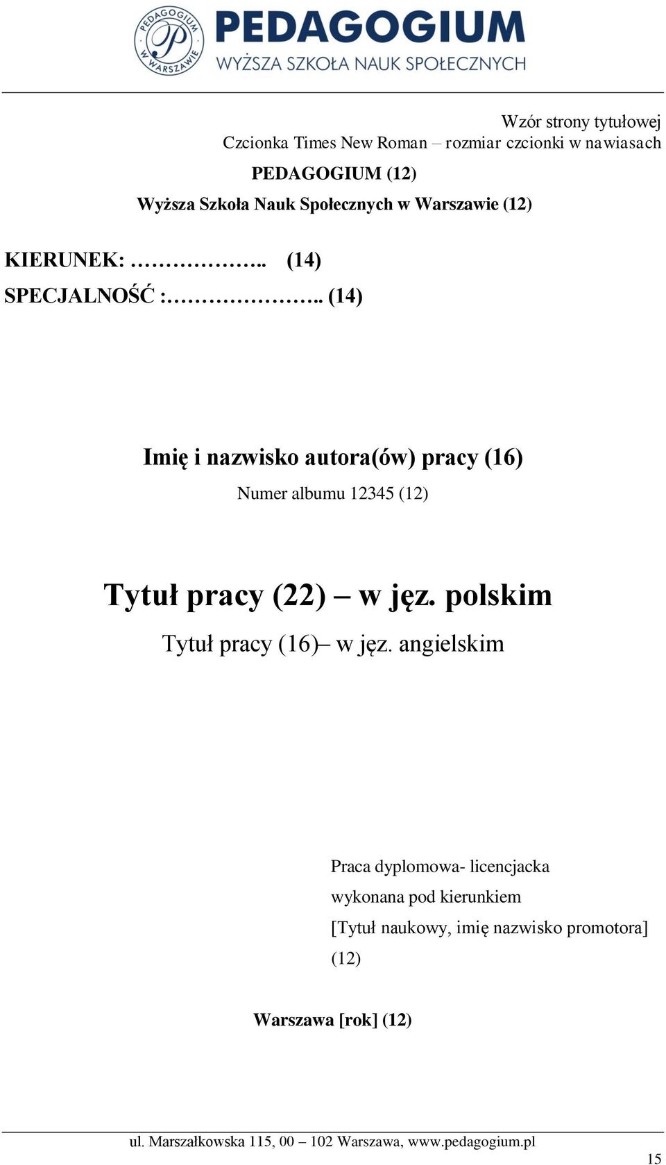 . (14) Imię i nazwisko autora(ów) pracy (16) Numer albumu 12345 (12) Tytuł pracy (22) w jęz.