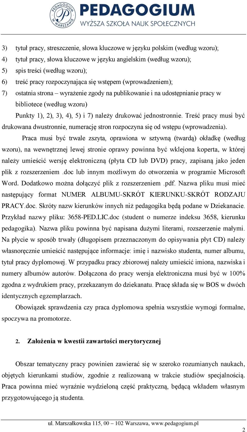 jednostronnie. Treść pracy musi być drukowana dwustronnie, numerację stron rozpoczyna się od wstępu (wprowadzenia).