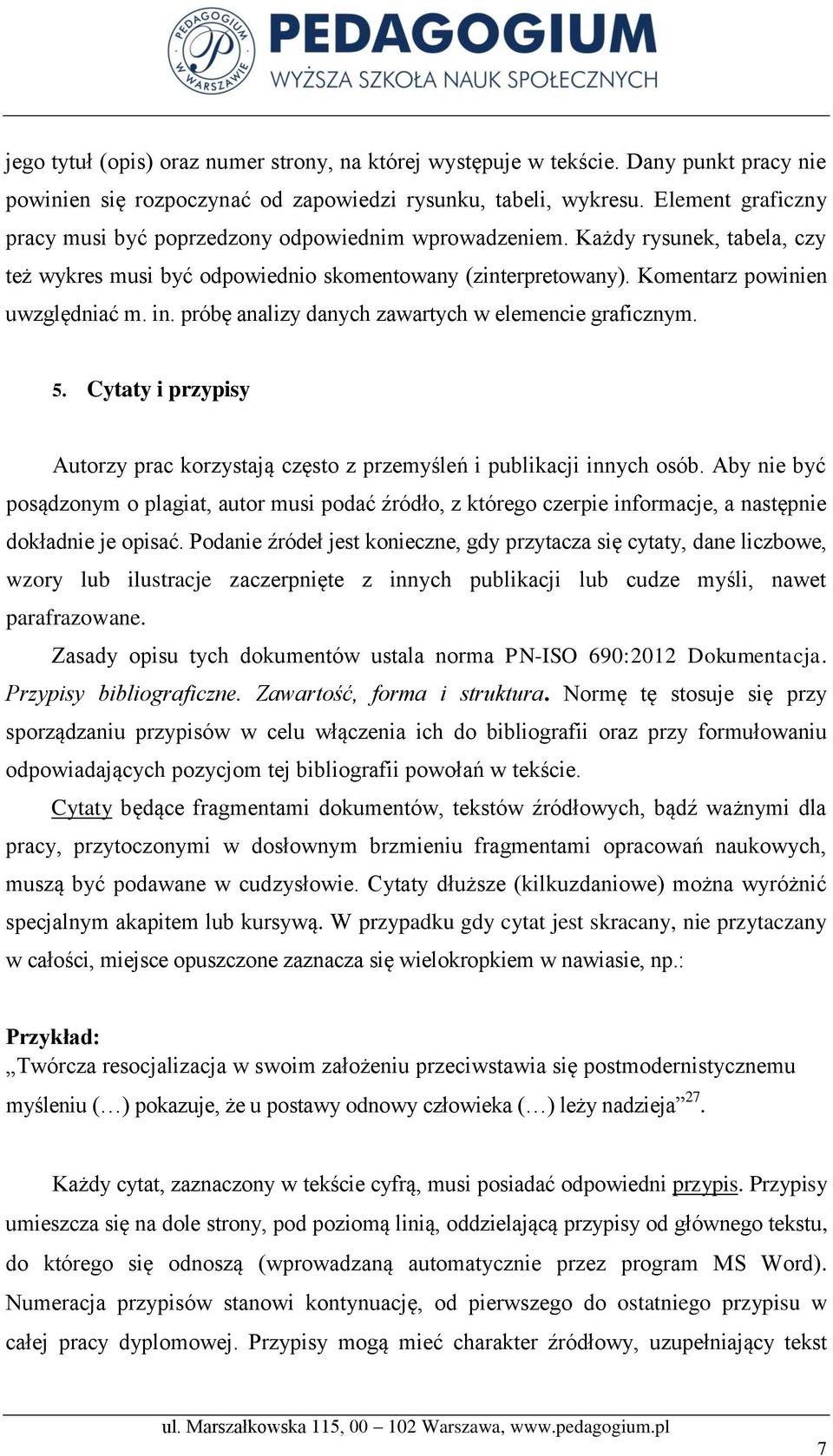 próbę analizy danych zawartych w elemencie graficznym. 5. Cytaty i przypisy Autorzy prac korzystają często z przemyśleń i publikacji innych osób.