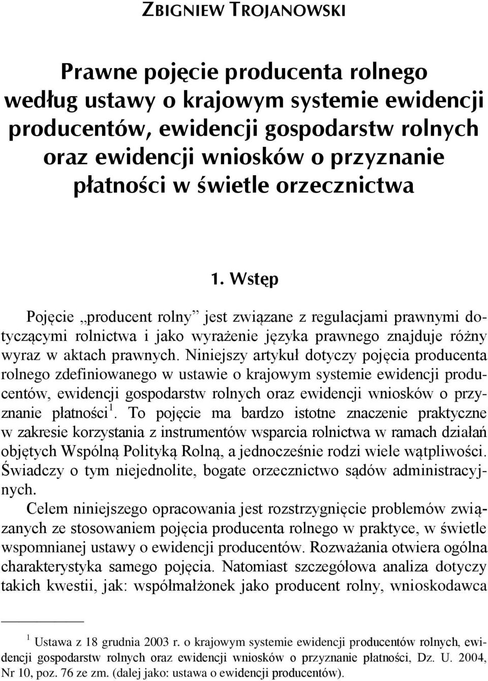 Niniejszy artykuł dotyczy pojęcia producenta rolnego zdefiniowanego w ustawie o krajowym systemie ewidencji producentów, ewidencji gospodarstw rolnych oraz ewidencji wniosków o przyznanie płatności 1.