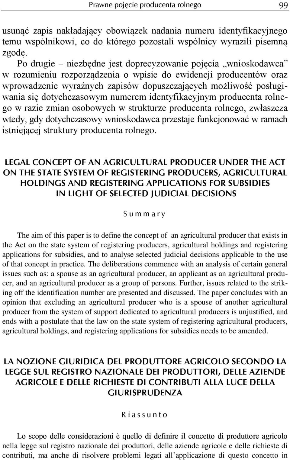 się dotychczasowym numerem identyfikacyjnym producenta rolnego w razie zmian osobowych w strukturze producenta rolnego, zwłaszcza wtedy, gdy dotychczasowy wnioskodawca przestaje funkcjonować w ramach