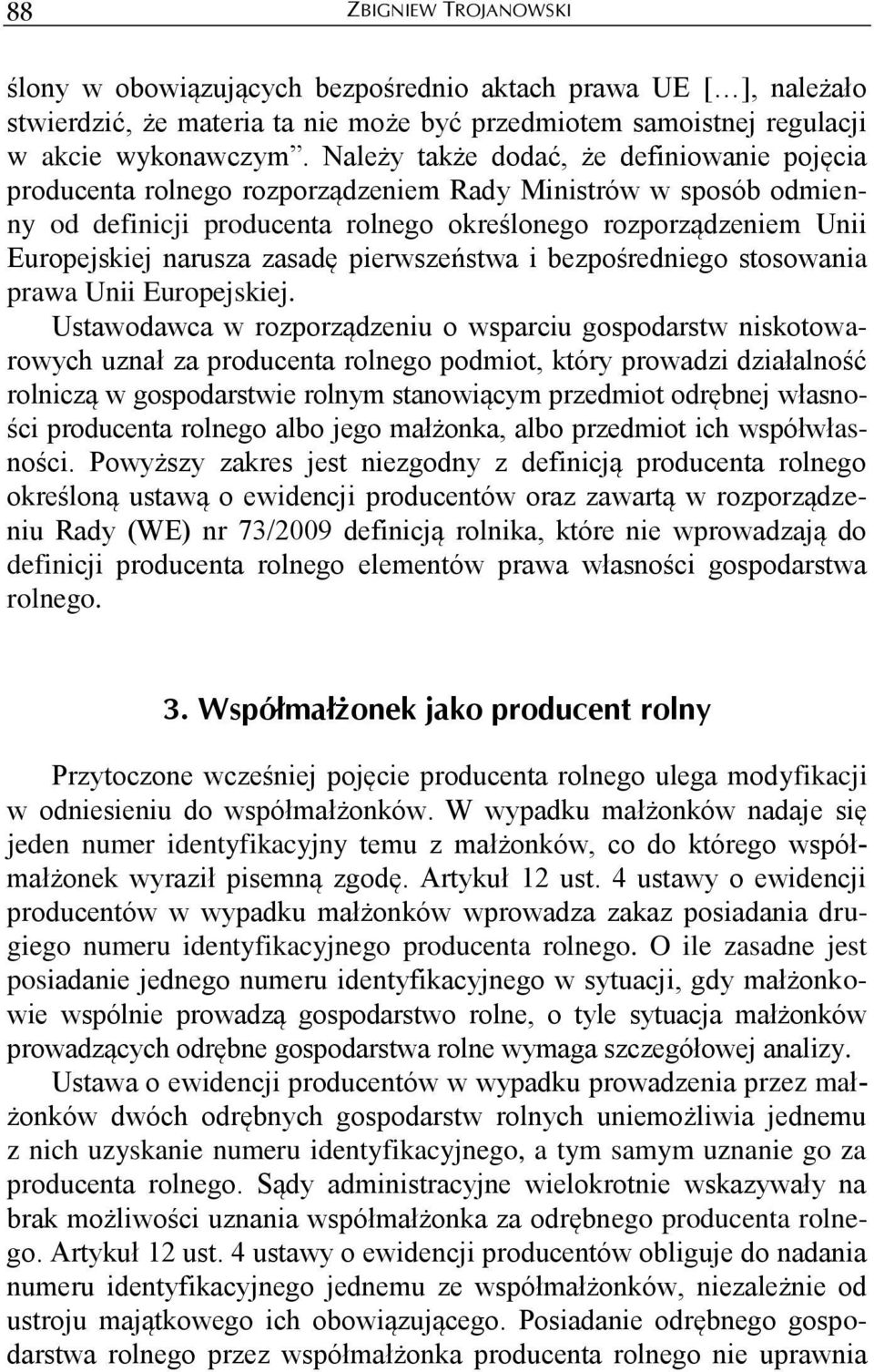 zasadę pierwszeństwa i bezpośredniego stosowania prawa Unii Europejskiej.