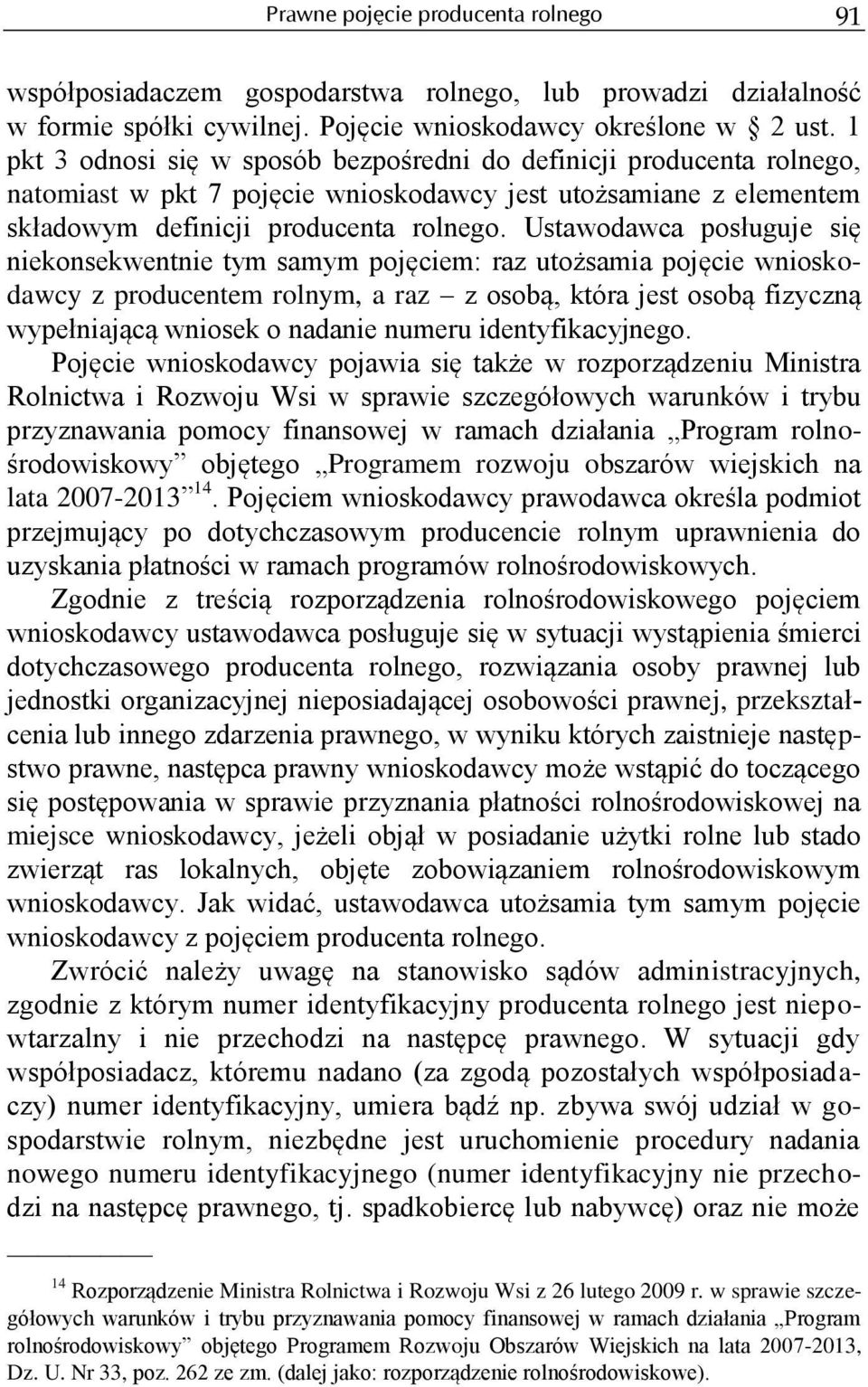 Ustawodawca posługuje się niekonsekwentnie tym samym pojęciem: raz utożsamia pojęcie wnioskodawcy z producentem rolnym, a raz z osobą, która jest osobą fizyczną wypełniającą wniosek o nadanie numeru