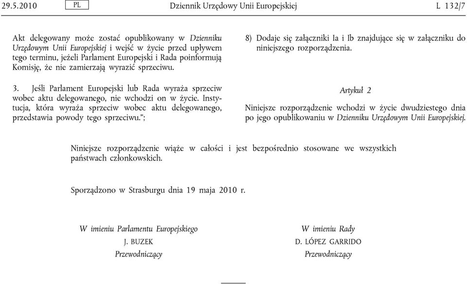 Instytucja, która wyraża sprzeciw wobec aktu delegowanego, przedstawia powody tego sprzeciwu. ; 8) Dodaje się załączniki Ia i Ib znajdujące się w załączniku do niniejszego rozporządzenia.