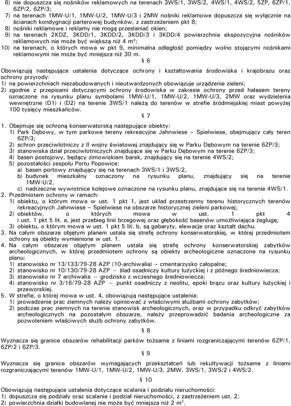 ekspozycyjna nośników reklamowych nie może być większą niż 4 m²; 10) na terenach, o których mowa w pkt 9, minimalna odległość pomiędzy wolno stojącymi nośnikami reklamowymi nie może być mniejsza niż