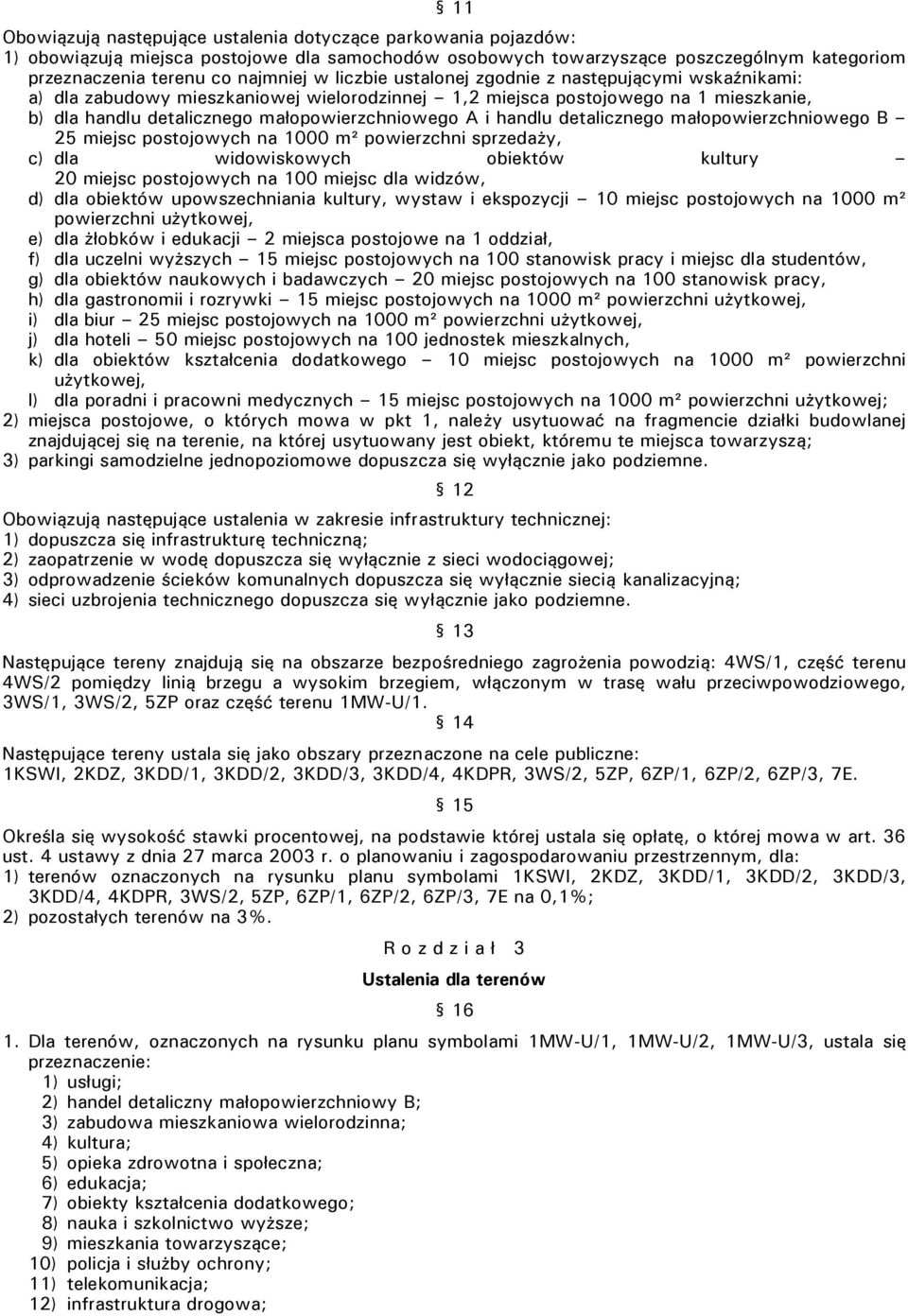 detalicznego małopowierzchniowego B 25 miejsc postojowych na 1000 m² powierzchni sprzedaży, c) dla widowiskowych obiektów kultury 20 miejsc postojowych na 100 miejsc dla widzów, d) dla obiektów