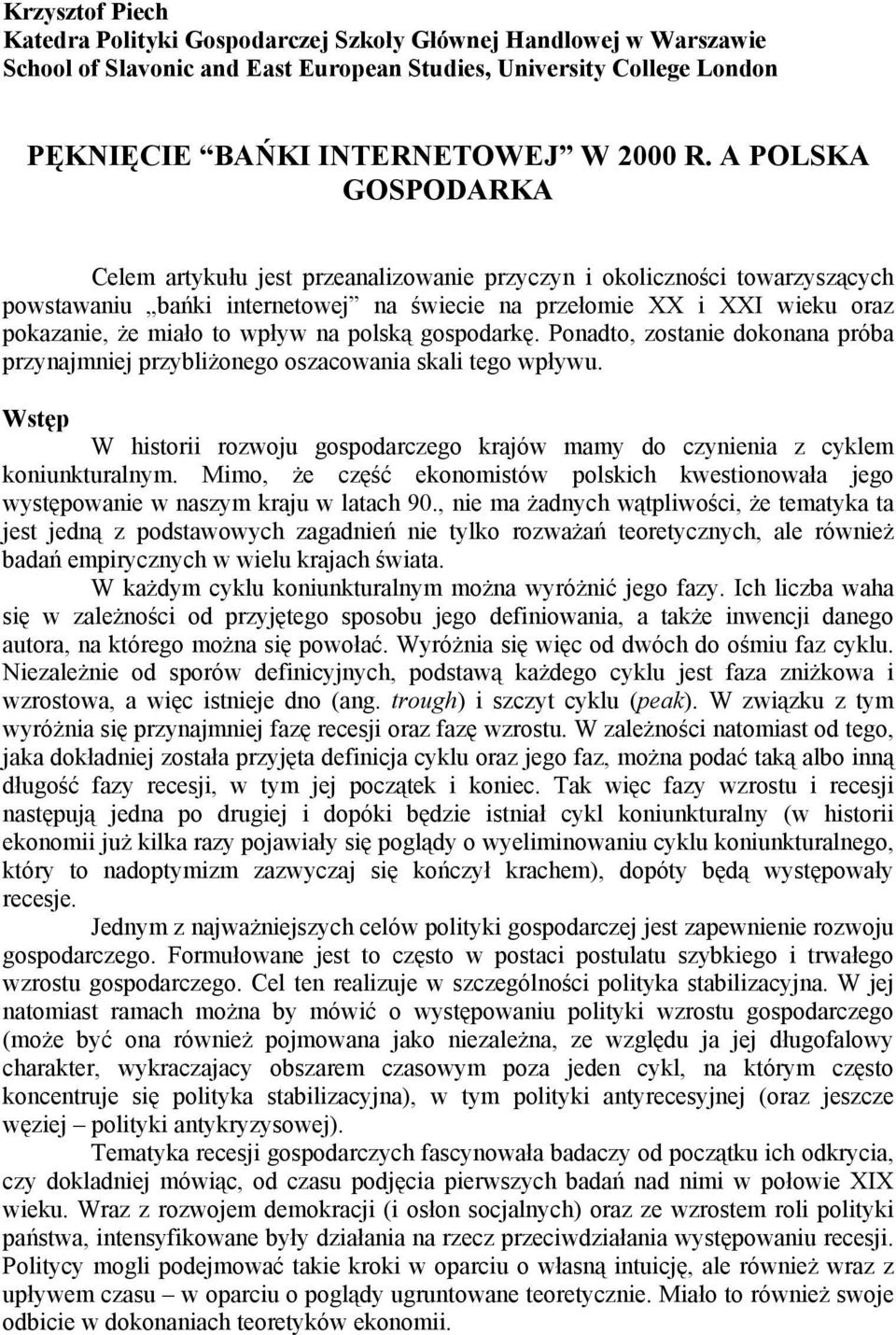 na polską gospodarkę. Ponadto, zostanie dokonana próba przynajmniej przybliżonego oszacowania skali tego wpływu.