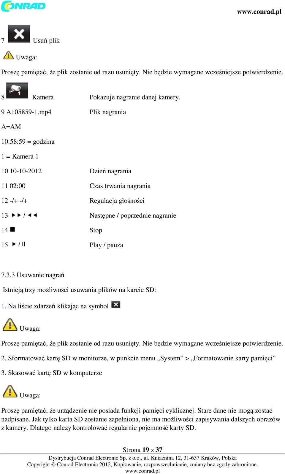 pauza 7.3.3 Usuwanie nagrań Istnieją trzy możliwości usuwania plików na karcie SD: 1. Na liście zdarzeń klikając na symbol Uwaga: Proszę pamiętać, że plik zostanie od razu usunięty.