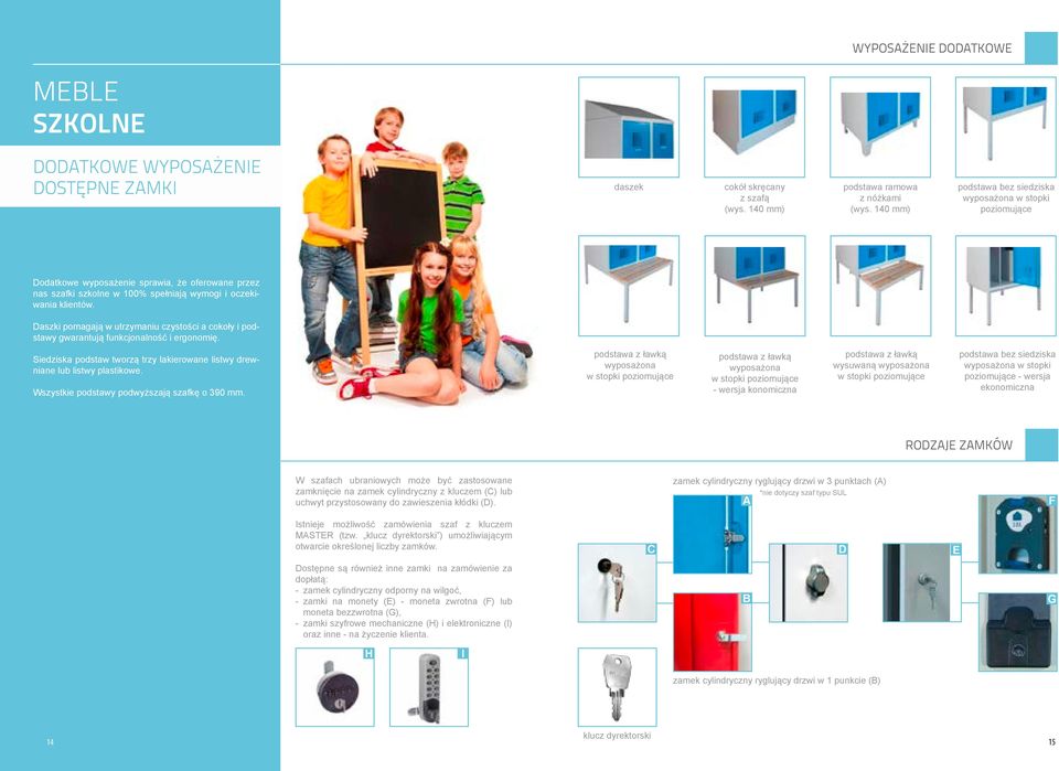 Daszki pomagają w utrzymaniu czystości a cokoły i podstawy gwarantują funkcjonalność i ergonomię. Siedziska podstaw tworzą trzy lakierowane listwy drewniane lub listwy plastikowe.