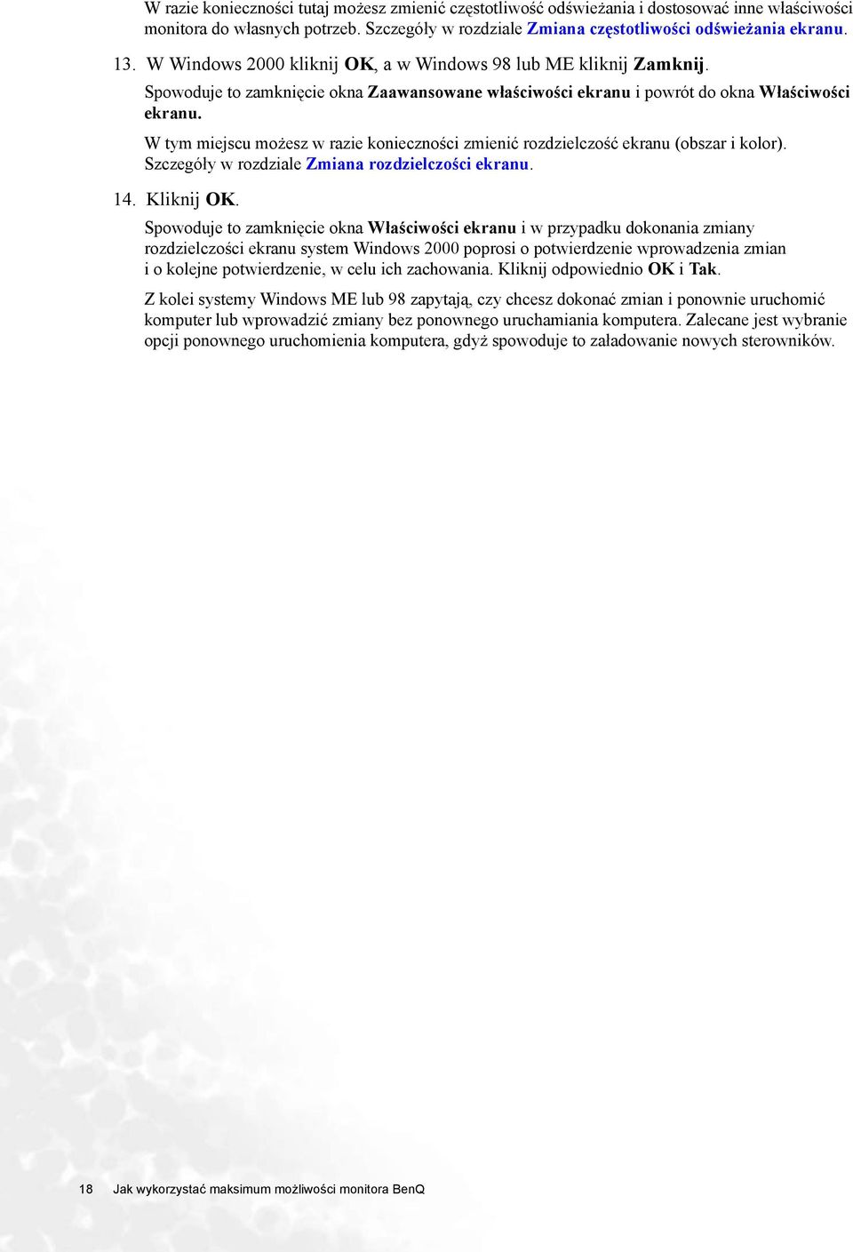 W tym miejscu możesz w razie konieczności zmienić rozdzielczość ekranu (obszar i kolor). Szczegóły w rozdziale Zmiana rozdzielczości ekranu. 14. Kliknij OK.