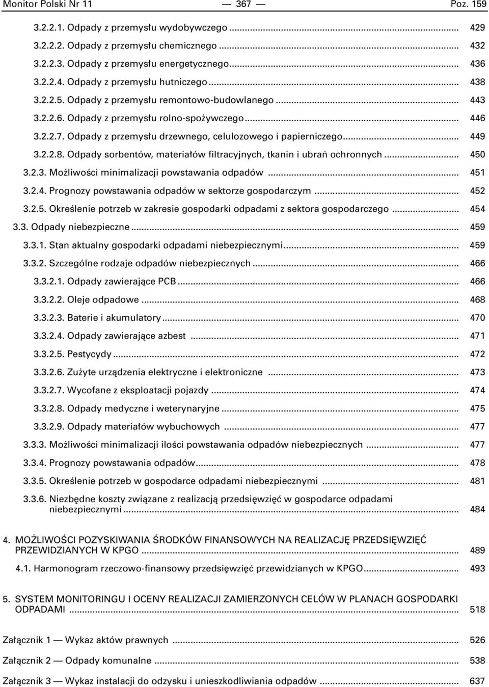 .. 450 3.2.3. Mo liwoêci minimalizacji powstawania odpadów... 451 3.2.4. Prognozy powstawania odpadów w sektorze gospodarczym... 452 3.2.5. OkreÊlenie potrzeb w zakresie gospodarki odpadami z sektora gospodarczego.