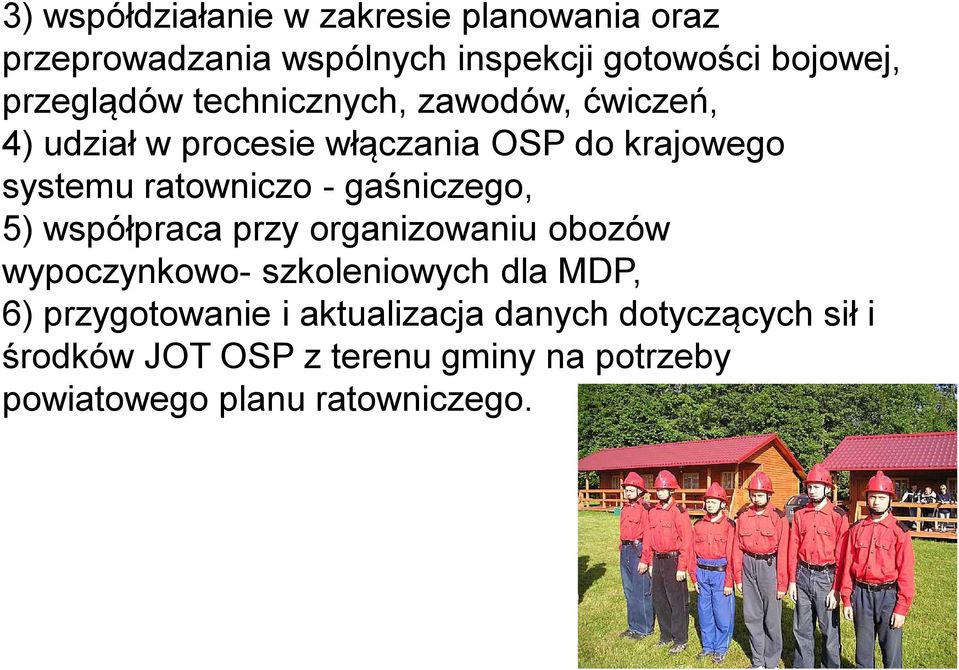 ratowniczo - gaśniczego, 5) współpraca przy organizowaniu obozów wypoczynkowo- szkoleniowych dla MDP, 6)