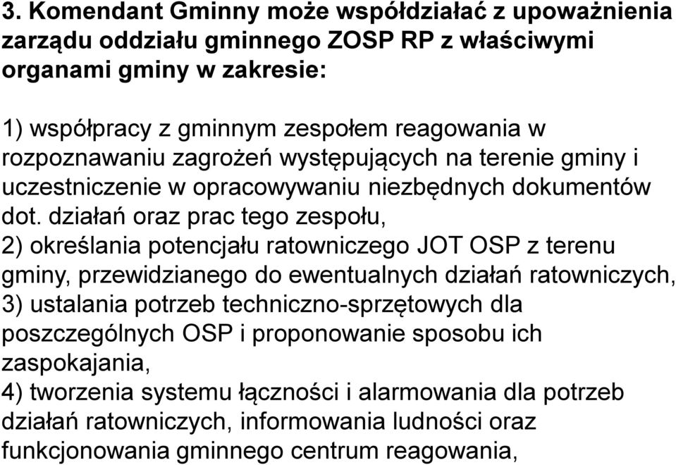 działań oraz prac tego zespołu, 2) określania potencjału ratowniczego JOT OSP z terenu gminy, przewidzianego do ewentualnych działań ratowniczych, 3) ustalania potrzeb