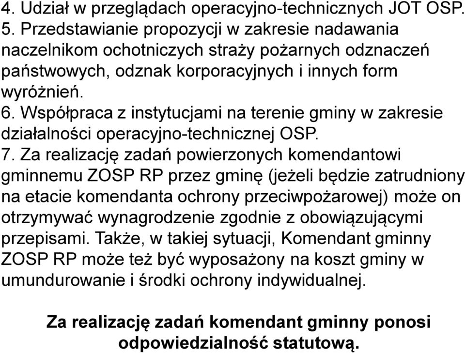 Współpraca z instytucjami na terenie gminy w zakresie działalności operacyjno-technicznej OSP. 7.