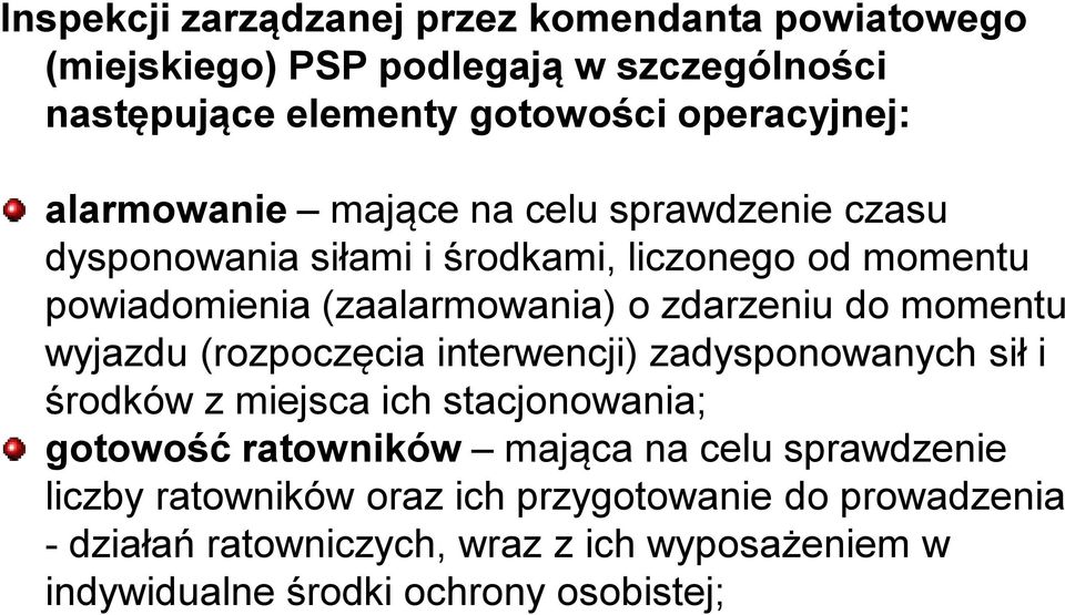 momentu wyjazdu (rozpoczęcia interwencji) zadysponowanych sił i środków z miejsca ich stacjonowania; gotowość ratowników mająca na celu