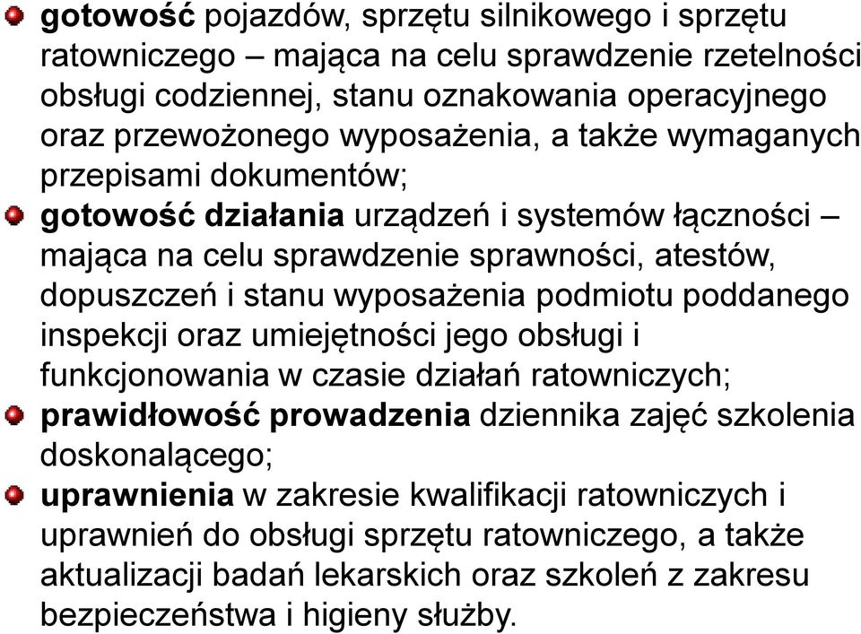 wyposażenia podmiotu poddanego inspekcji oraz umiejętności jego obsługi i funkcjonowania w czasie działań ratowniczych; prawidłowość prowadzenia dziennika zajęć szkolenia