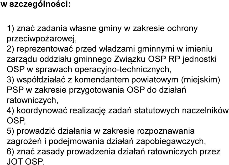 (miejskim) PSP w zakresie przygotowania OSP do działań ratowniczych, 4) koordynować realizację zadań statutowych naczelników OSP, 5)