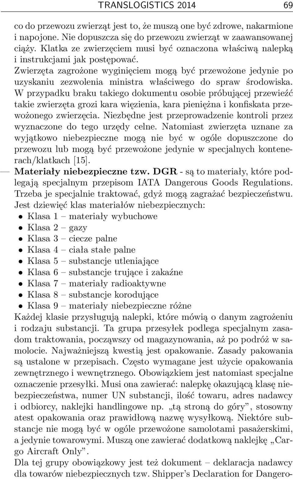 Zwierzęta zagrożone wyginięciem mogą być przewożone jedynie po uzyskaniu zezwolenia ministra właściwego do spraw środowiska.