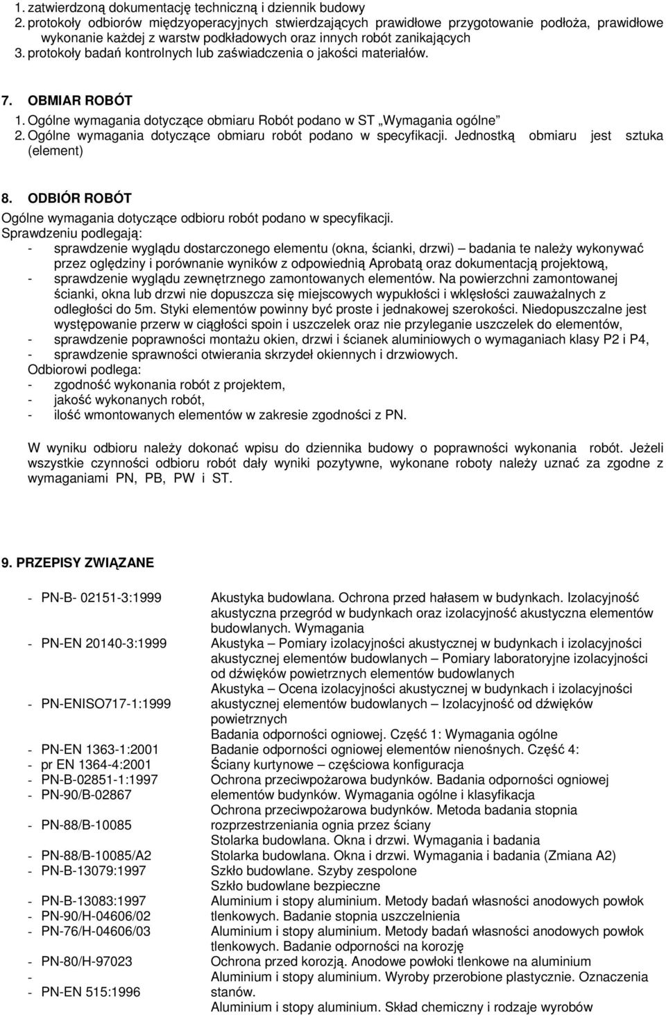 protokoły badań kontrolnych lub zaświadczenia o jakości materiałów. 7. OBMIAR ROBÓT 1. Ogólne wymagania dotyczące obmiaru Robót podano w ST Wymagania ogólne 2.