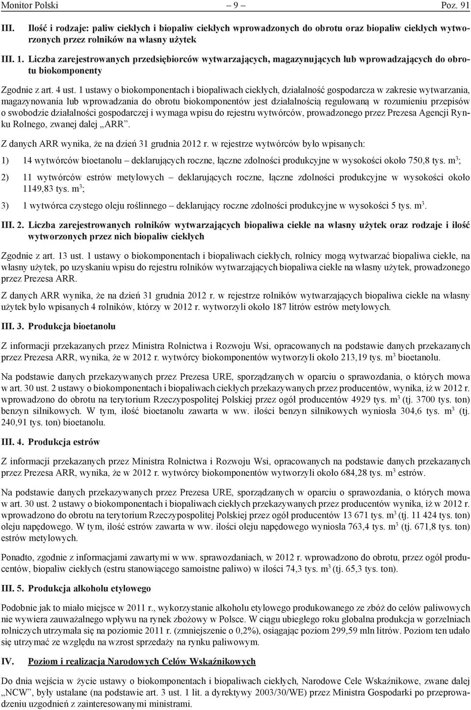 1 ustawy o biokomponentach i biopaliwach ciekłych, działalność gospodarcza w zakresie wytwarzania, magazynowania lub wprowadzania do obrotu biokomponentów jest działalnością regulowaną w rozumieniu