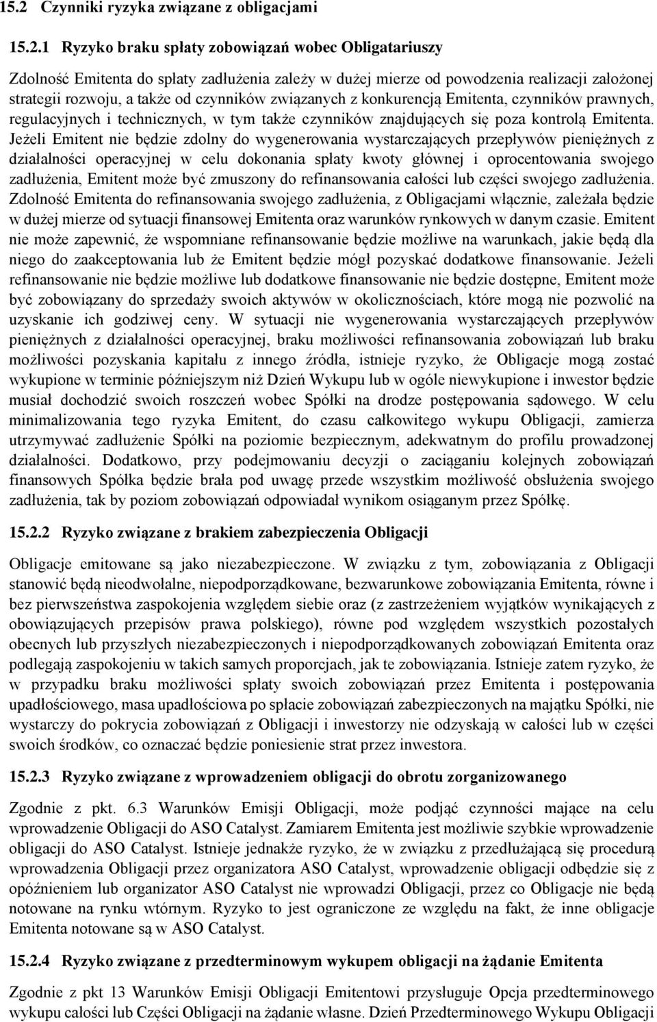 Jeżeli Emitent nie będzie zdolny do wygenerowania wystarczających przepływów pieniężnych z działalności operacyjnej w celu dokonania spłaty kwoty głównej i oprocentowania swojego zadłużenia, Emitent