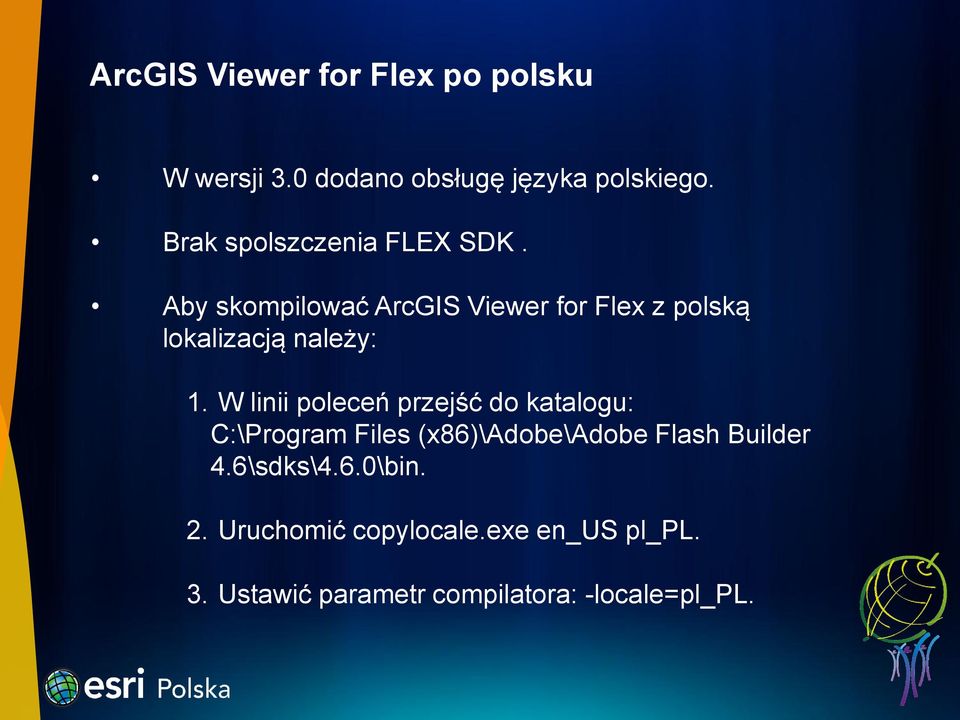 Aby skompilować ArcGIS Viewer for Flex z polską lokalizacją należy: 1.