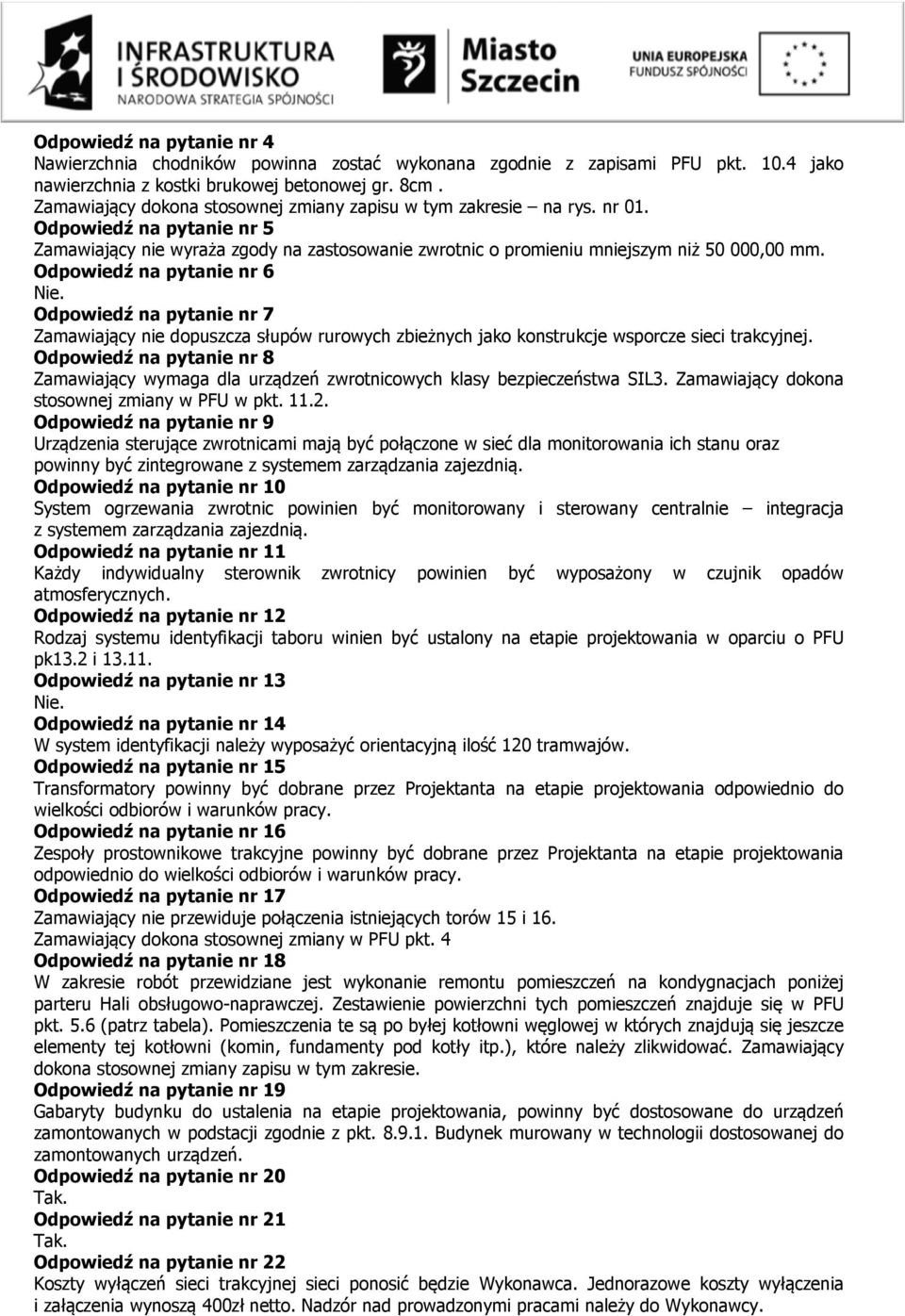 Odpowiedź na pytanie nr 6 Nie. Odpowiedź na pytanie nr 7 Zamawiający nie dopuszcza słupów rurowych zbieżnych jako konstrukcje wsporcze sieci trakcyjnej.