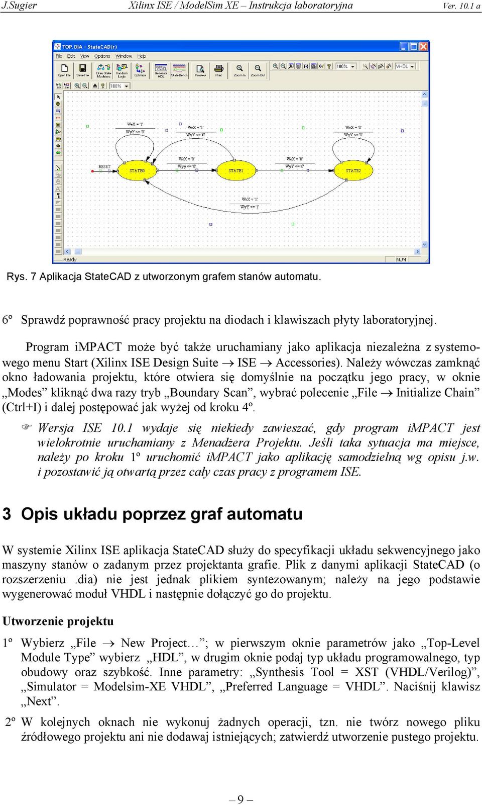 Należy wówczas zamknąć okno ładowania projektu, które otwiera się domyślnie na początku jego pracy, w oknie Modes kliknąć dwa razy tryb Boundary Scan, wybrać polecenie File Initialize Chain (Ctrl+I)