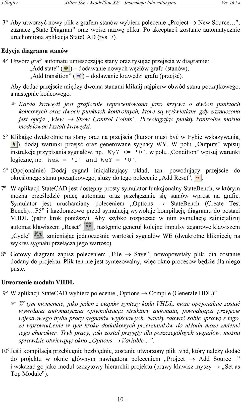 grafu (przejść). Aby dodać przejście między dwoma stanami kliknij najpierw obwód stanu początkowego, a następnie końcowego.