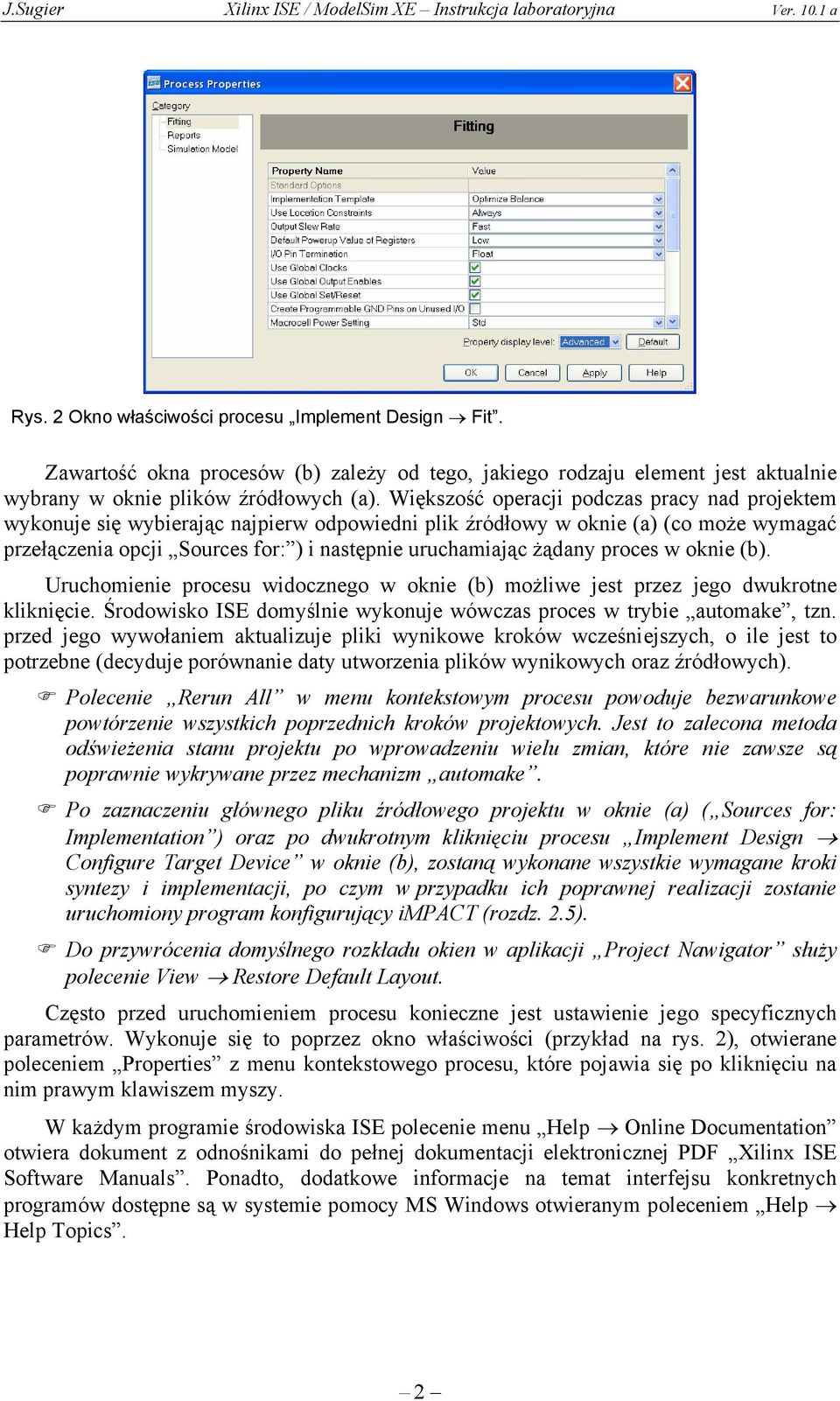 proces w oknie (b). Uruchomienie procesu widocznego w oknie (b) możliwe jest przez jego dwukrotne kliknięcie. Środowisko ISE domyślnie wykonuje wówczas proces w trybie automake, tzn.