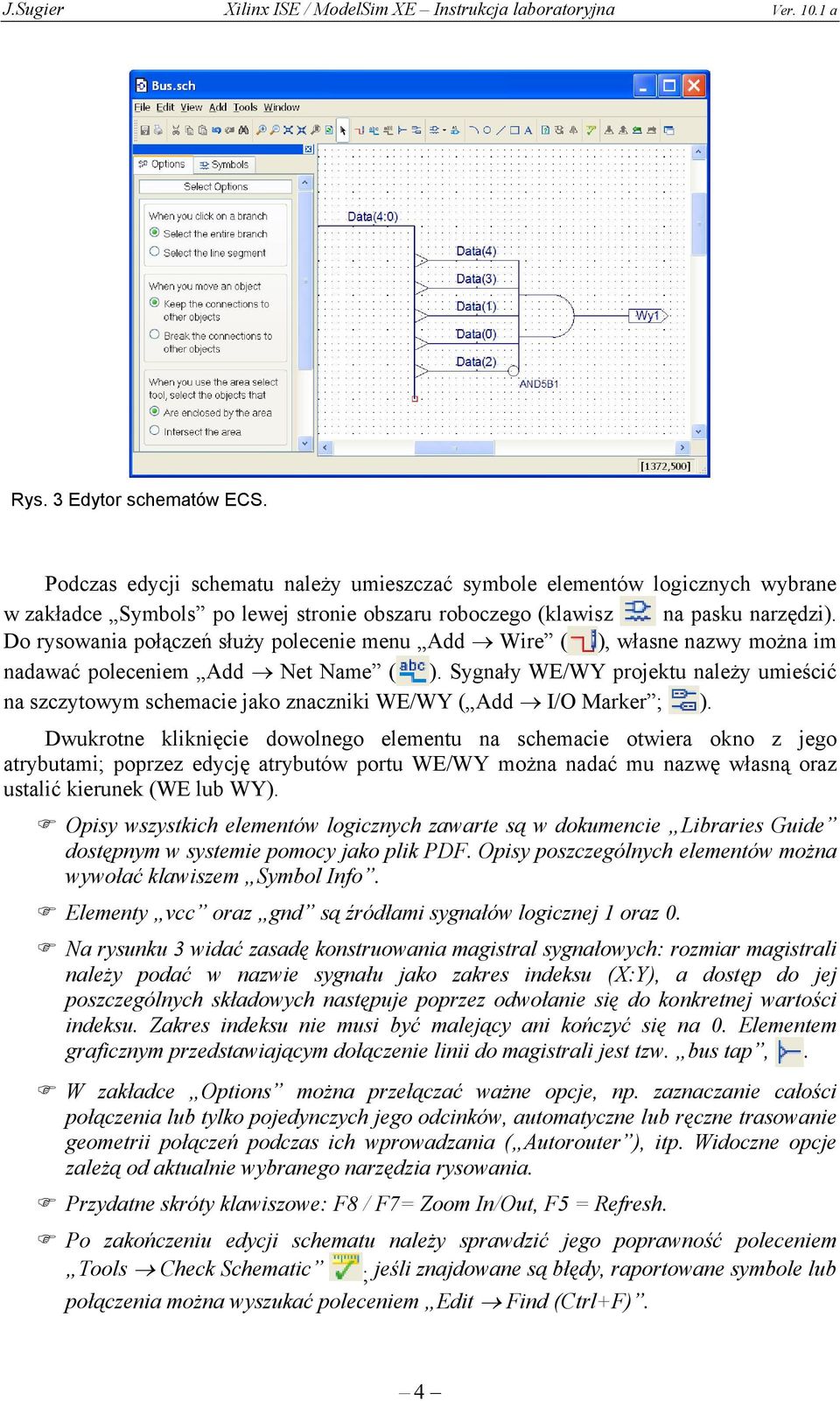 Sygnały WE/WY projektu należy umieścić na szczytowym schemacie jako znaczniki WE/WY ( Add I/O Marker ; ).