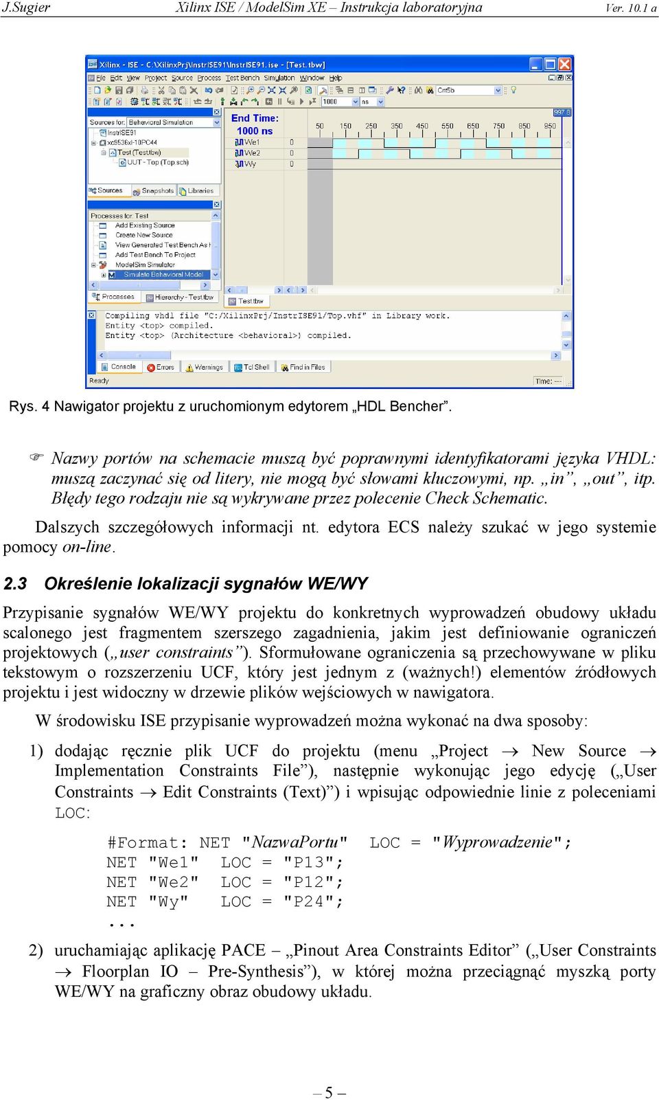 Błędy tego rodzaju nie są wykrywane przez polecenie Check Schematic. Dalszych szczegółowych informacji nt. edytora ECS należy szukać w jego systemie pomocy on-line. 2.