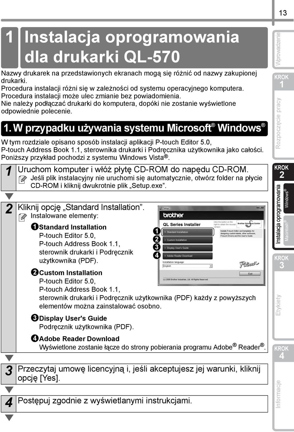 Nie należy podłączać drukarki do komputera, dopóki nie zostanie wyświetlone odpowiednie polecenie.