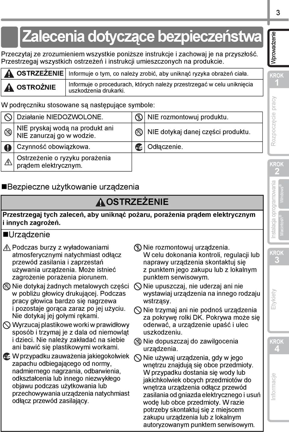 NIE pryskaj wodą na produkt ani NIE zanurzaj go w wodzie. Czynność obowiązkowa. Ostrzeżenie o ryzyku porażenia prądem elektrycznym.