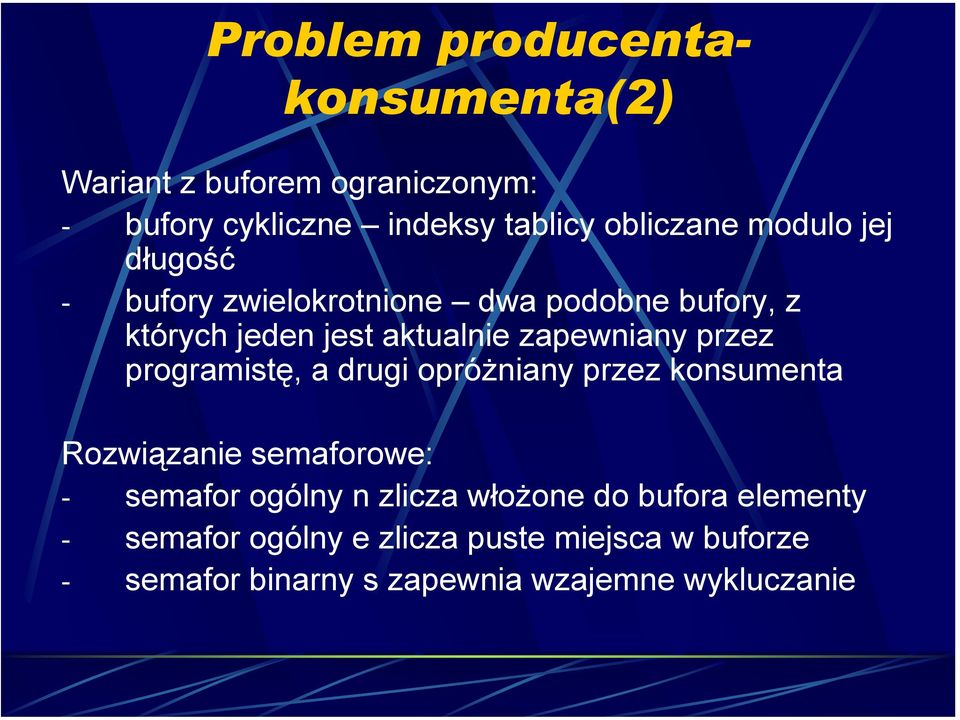 programistę, a drugi opróżniany przez konsumenta Rozwiązanie semaforowe: - semafor ogólny n zlicza włożone do