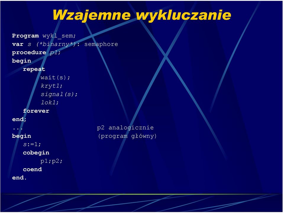 wait(s); kryt1; signal(s); lok1; forever.