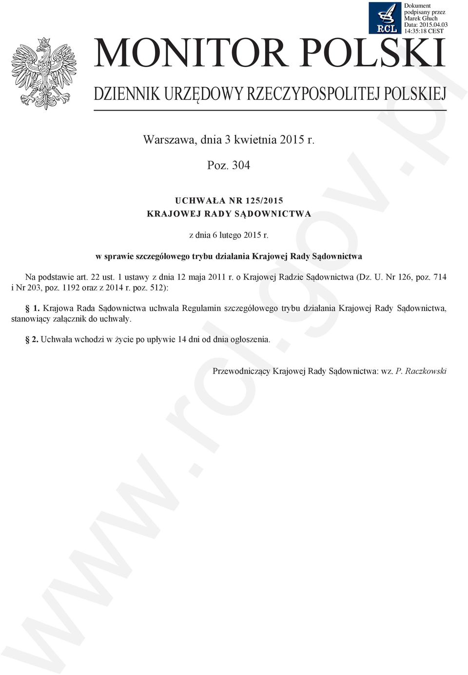 1 ustawy z dnia 12 maja 2011 r. o Krajowej Radzie Sądownictwa (Dz. U. Nr 126, poz. 714 i Nr 203, poz. 1192 oraz z 2014 r. poz. 512): 1.