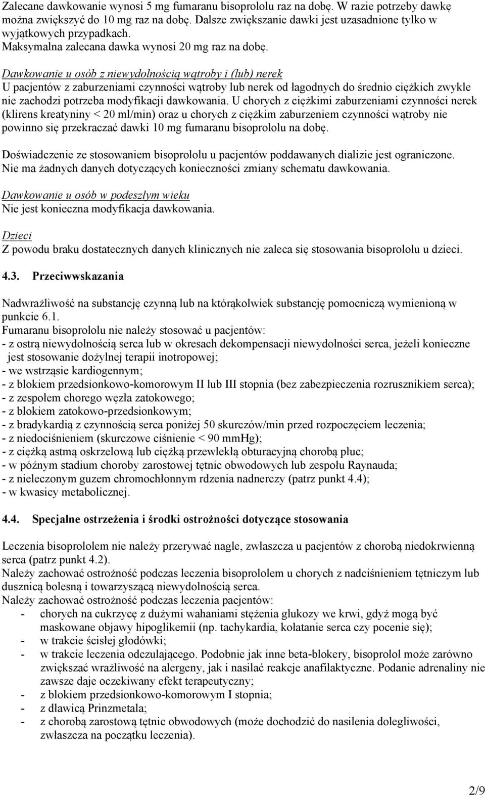 Dawkowanie u osób z niewydolnością wątroby i (lub) nerek U pacjentów z zaburzeniami czynności wątroby lub nerek od łagodnych do średnio ciężkich zwykle nie zachodzi potrzeba modyfikacji dawkowania.