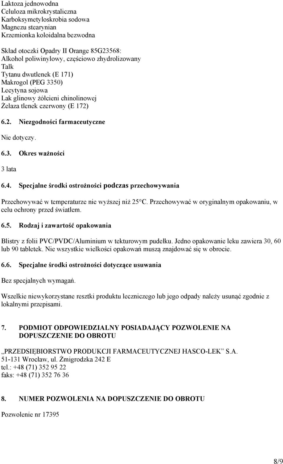 4. Specjalne środki ostrożności podczas przechowywania Przechowywać w temperaturze nie wyższej niż 25 C. Przechowywać w oryginalnym opakowaniu, w celu ochrony przed światłem. 6.5. Rodzaj i zawartość opakowania Blistry z folii PVC/PVDC/Aluminium w tekturowym pudełku.