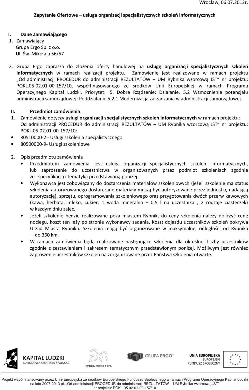 Zamówienie jest realizowane w ramach projektu Od administracji PROCEDUR do administracji REZULTATÓW UM Rybnika wzorcową JST nr projektu: POKL.05.02.