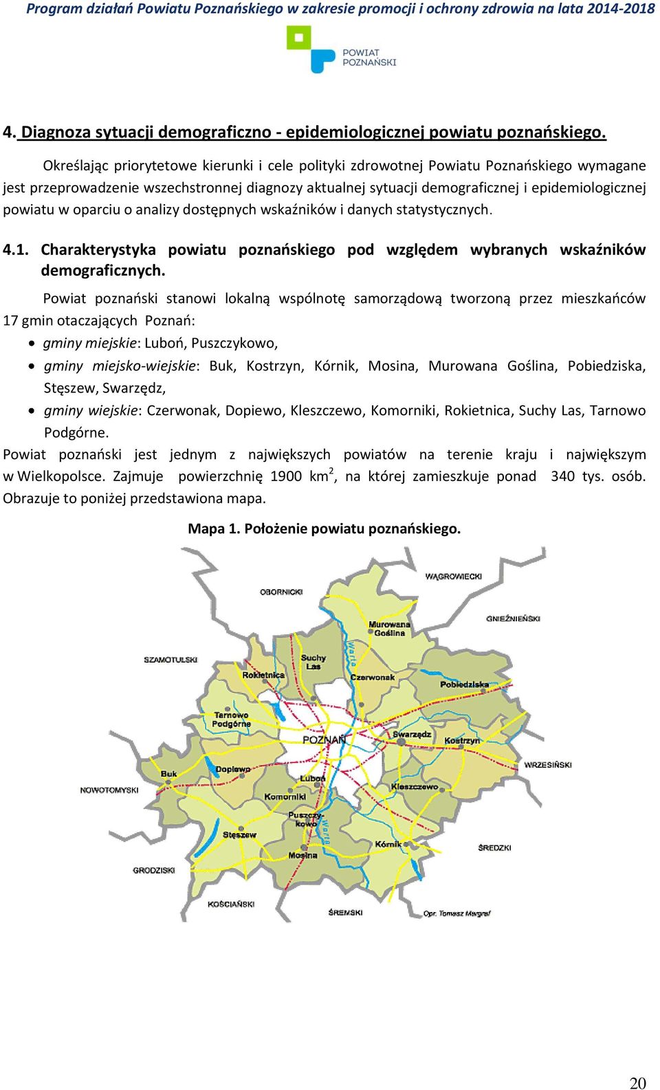 oparciu o analizy dostępnych wskaźników i danych statystycznych. 4.1. Charakterystyka powiatu poznańskiego pod względem wybranych wskaźników demograficznych.