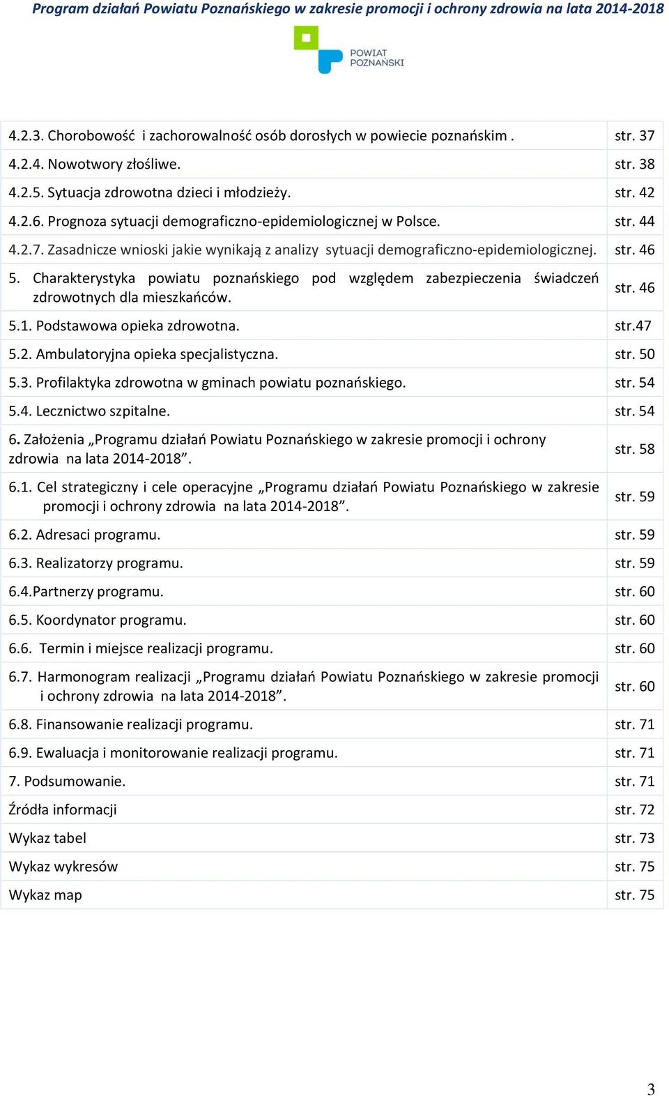 Charakterystyka powiatu poznańskiego pod względem zabezpieczenia świadczeń zdrowotnych dla mieszkańców. str. 46 5.1. Podstawowa opieka zdrowotna. str.47 5.2. Ambulatoryjna opieka specjalistyczna. str. 50 5.