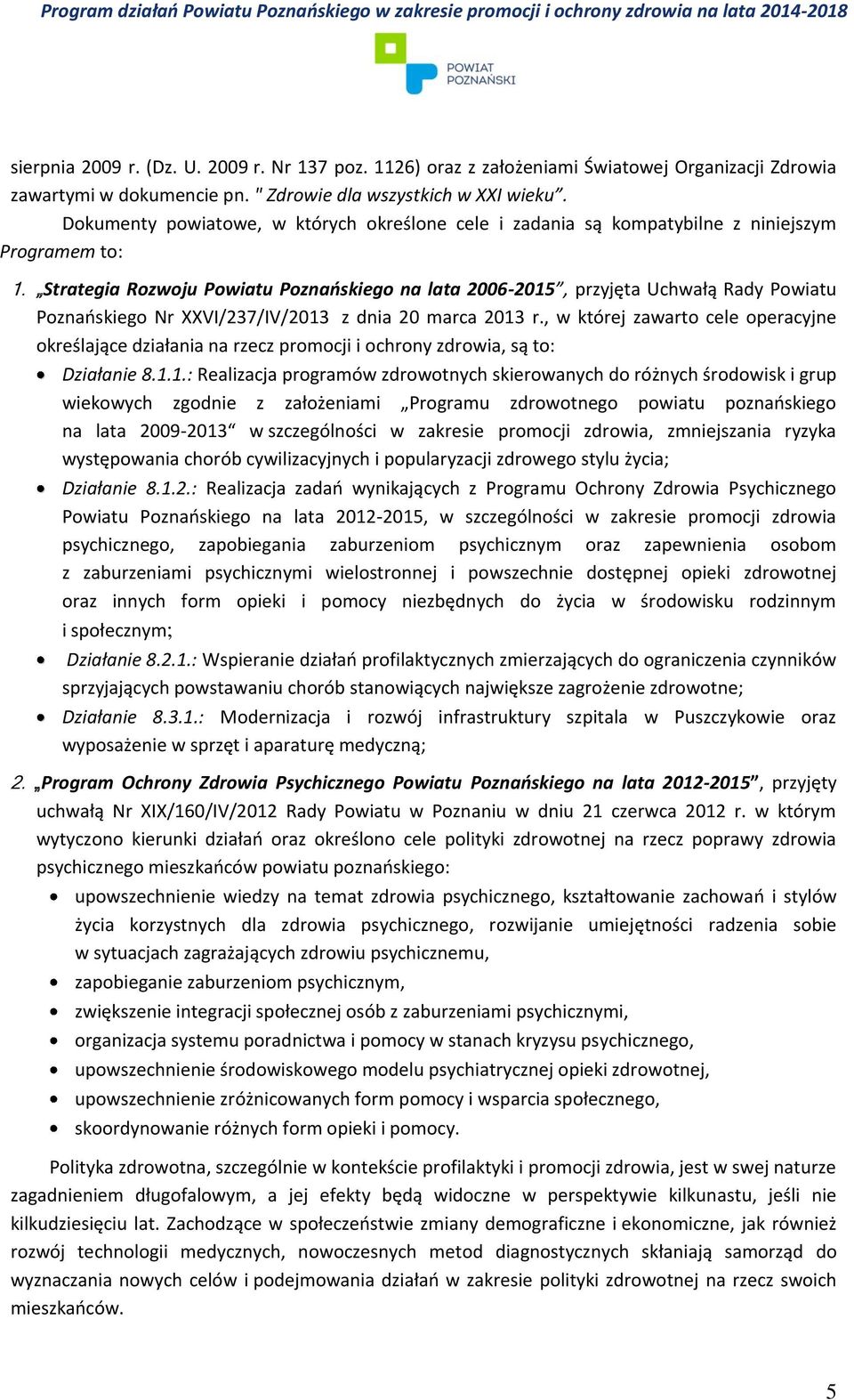Strategia Rozwoju Powiatu Poznańskiego na lata 2006-2015, przyjęta Uchwałą Rady Powiatu Poznańskiego Nr XXVI/237/IV/2013 z dnia 20 marca 2013 r.