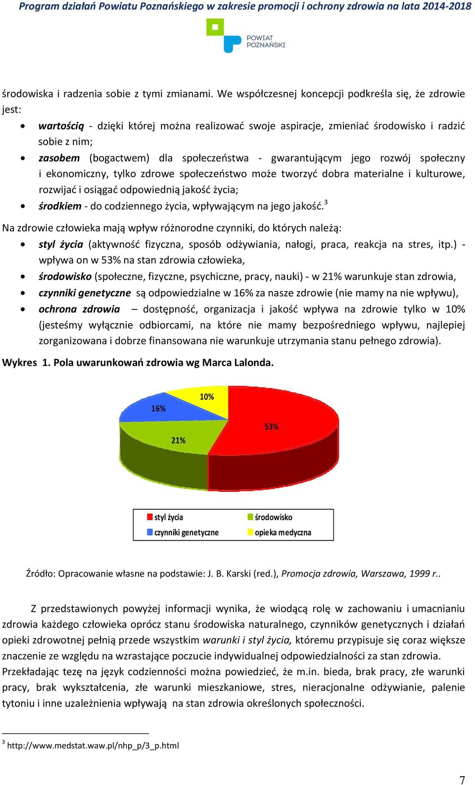 gwarantującym jego rozwój społeczny i ekonomiczny, tylko zdrowe społeczeństwo może tworzyć dobra materialne i kulturowe, rozwijać i osiągać odpowiednią jakość życia; środkiem - do codziennego życia,