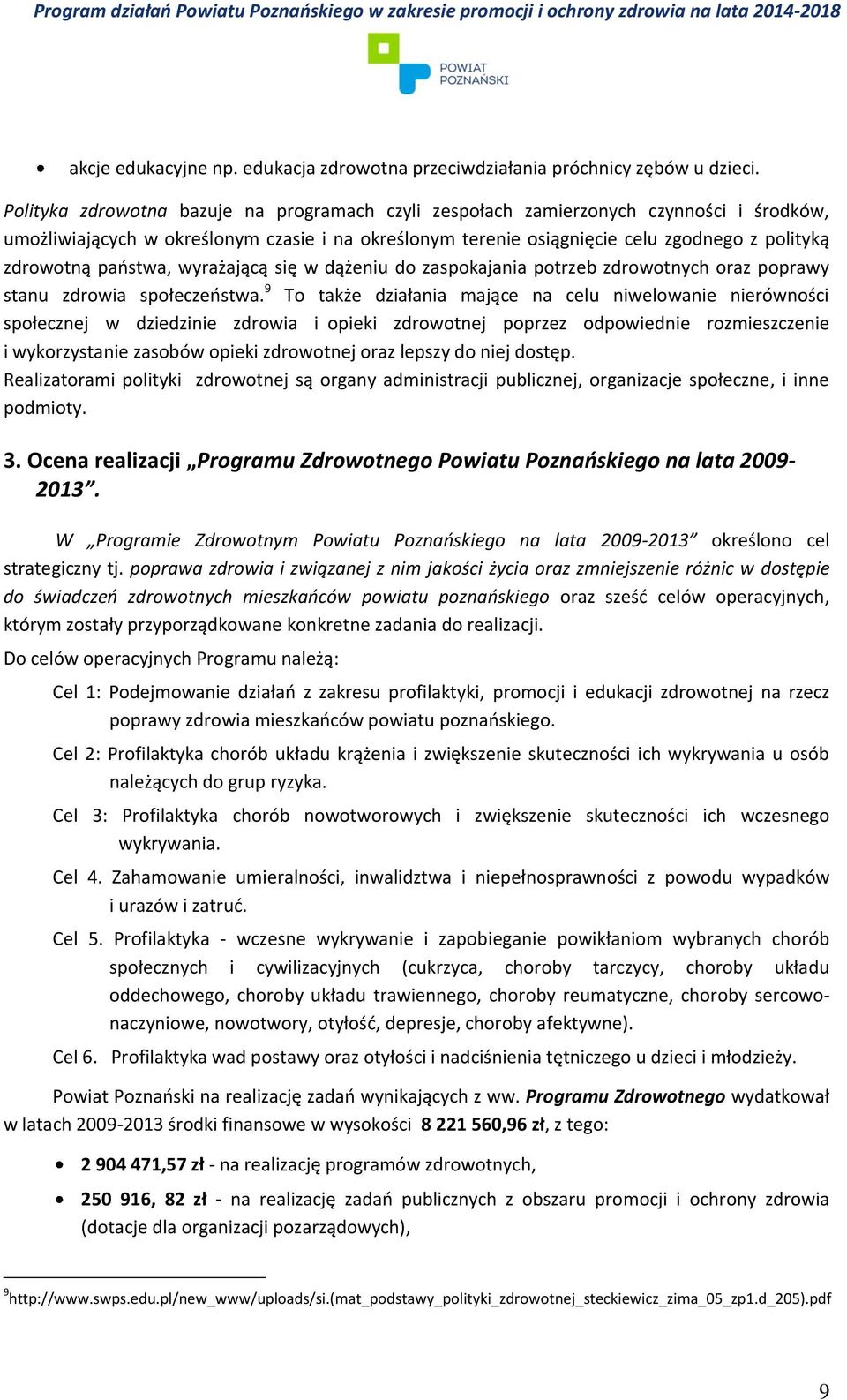 państwa, wyrażającą się w dążeniu do zaspokajania potrzeb zdrowotnych oraz poprawy stanu zdrowia społeczeństwa.