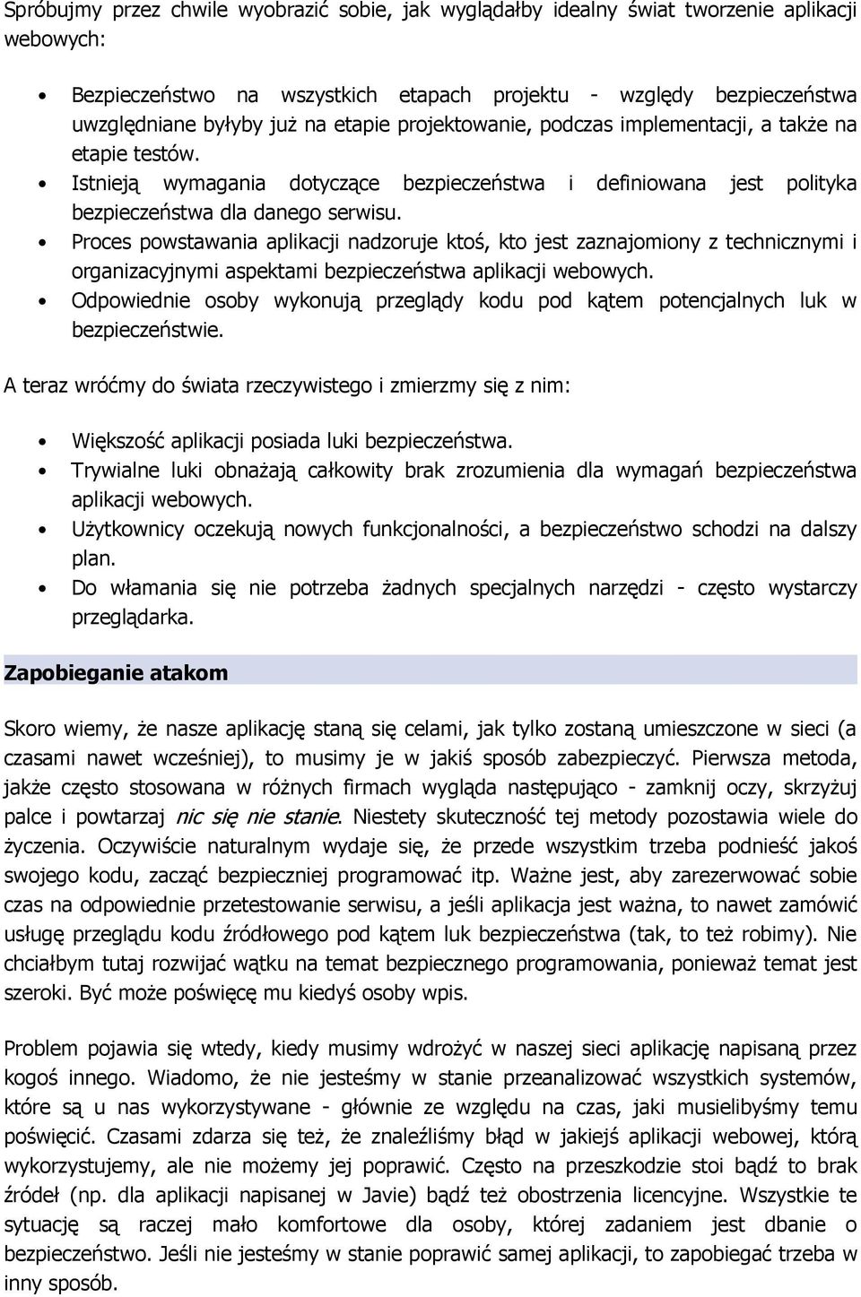 Proces powstawania aplikacji nadzoruje ktoś, kto jest zaznajomiony z technicznymi i organizacyjnymi aspektami bezpieczeństwa aplikacji webowych.