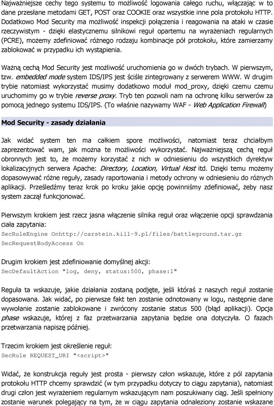 zdefiniować róŝnego rodzaju kombinacje pół protokołu, które zamierzamy zablokować w przypadku ich wystąpienia. WaŜną cechą Mod Security jest moŝliwość uruchomienia go w dwóch trybach.