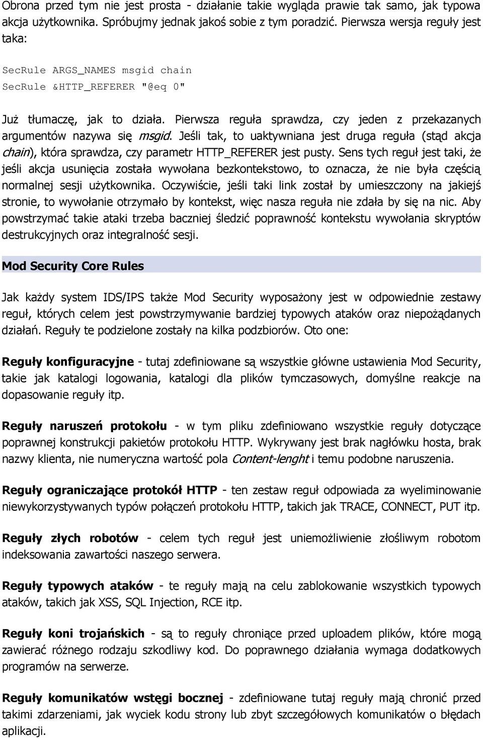 Pierwsza reguła sprawdza, czy jeden z przekazanych argumentów nazywa się msgid. Jeśli tak, to uaktywniana jest druga reguła (stąd akcja chain), która sprawdza, czy parametr HTTP_REFERER jest pusty.