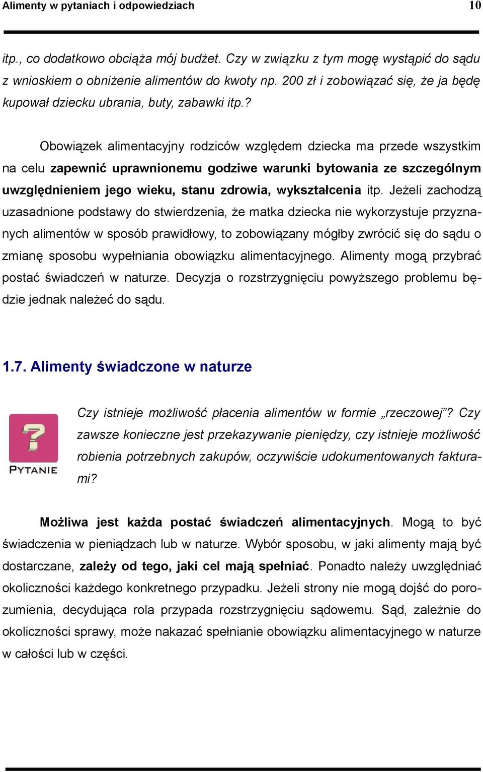 ? Obowiązek alimentacyjny rodziców względem dziecka ma przede wszystkim na celu zapewnić uprawnionemu godziwe warunki bytowania ze szczególnym uwzględnieniem jego wieku, stanu zdrowia, wykształcenia